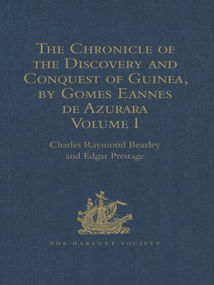 cover image of The Chronicle of the Discovery and Conquest of Guinea. Written by Gomes Eannes de Azurara